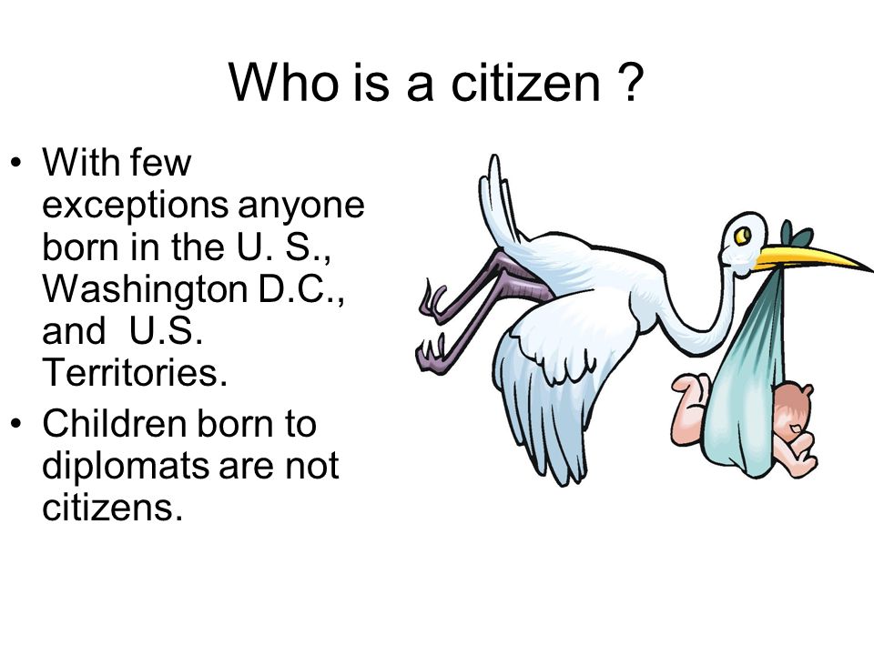 Who is a citizen . With few exceptions anyone born in the U.
