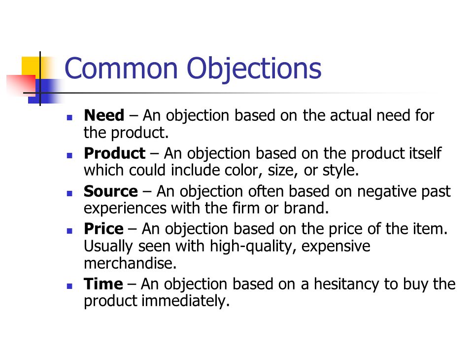 Common Objections Need – An objection based on the actual need for the product.
