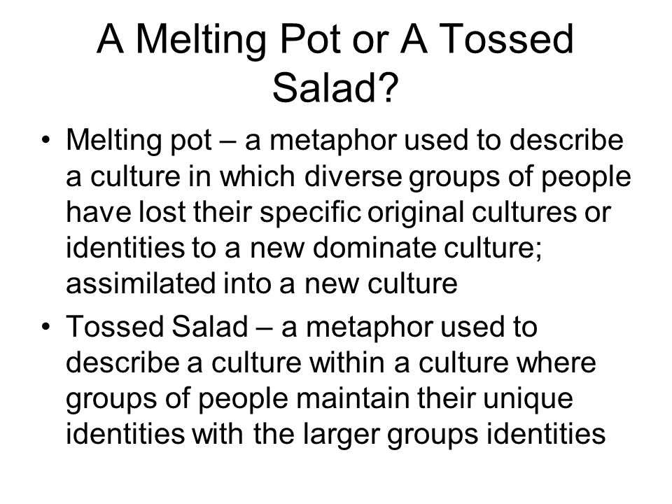 A Melting Pot or A Tossed Salad.