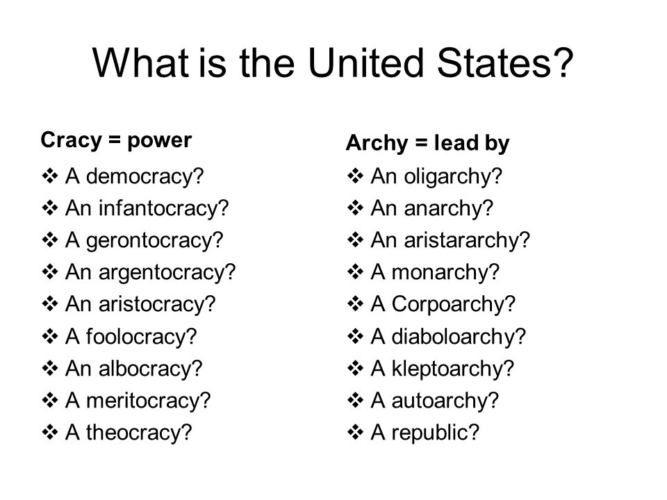 What is the United States. Cracy = power  A democracy.
