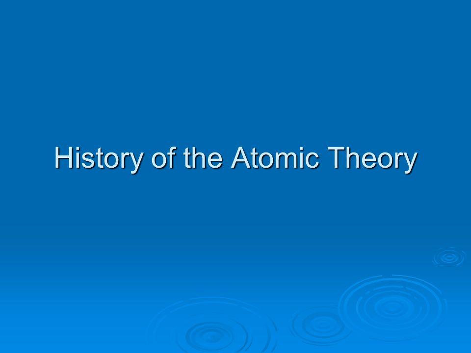 History of the Atomic Theory