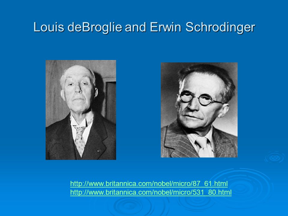 Louis deBroglie and Erwin Schrodinger