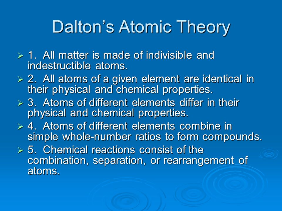 Dalton’s Atomic Theory  1. All matter is made of indivisible and indestructible atoms.