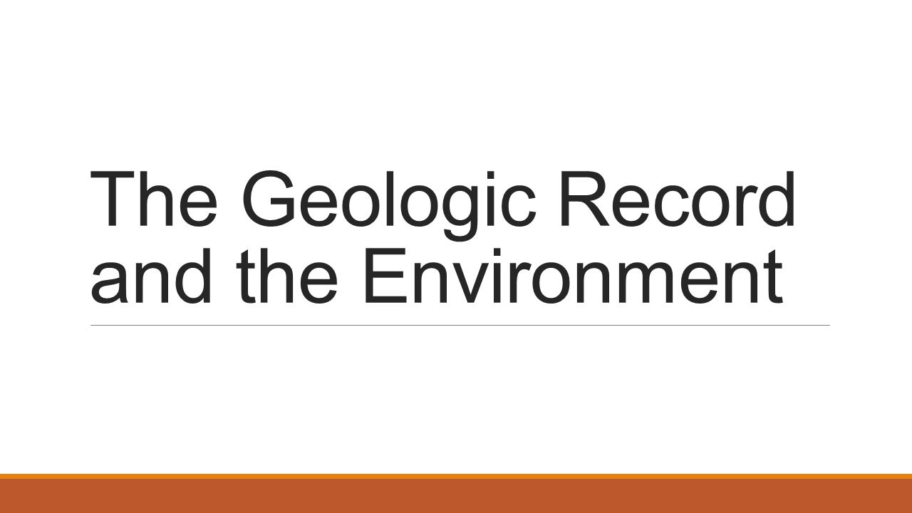 The Geologic Record and the Environment