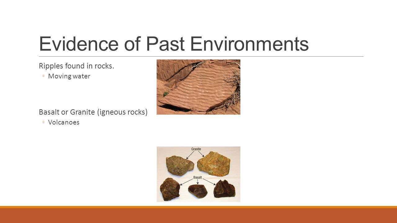 Evidence of Past Environments Ripples found in rocks.