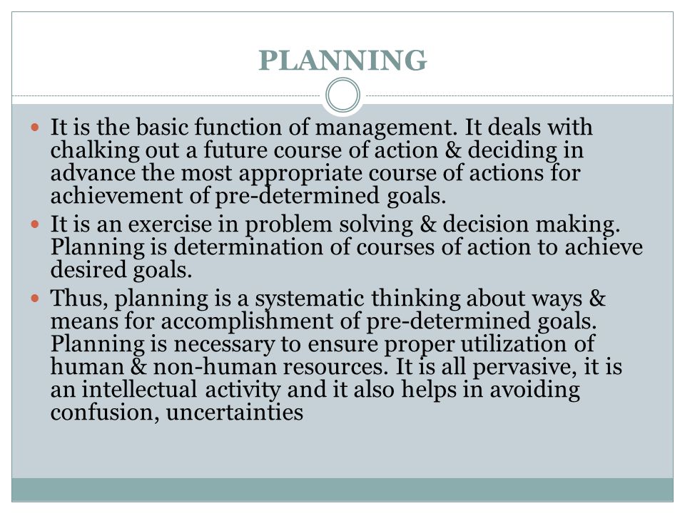 PLANNING It is the basic function of management.
