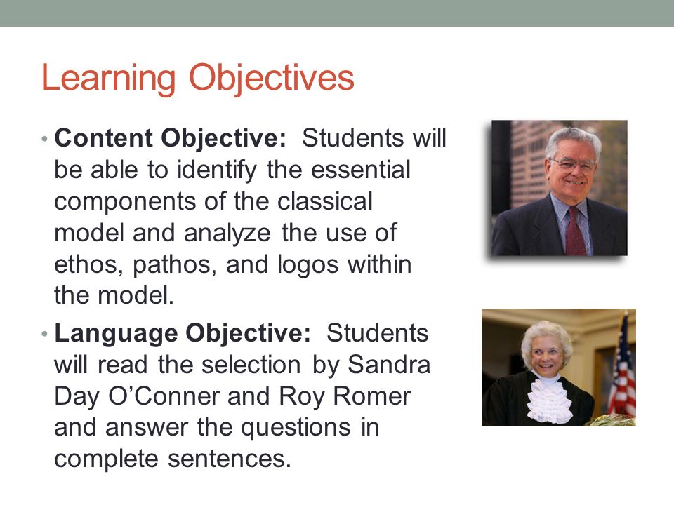 Learning Objectives Content Objective: Students will be able to identify the essential components of the classical model and analyze the use of ethos, pathos, and logos within the model.