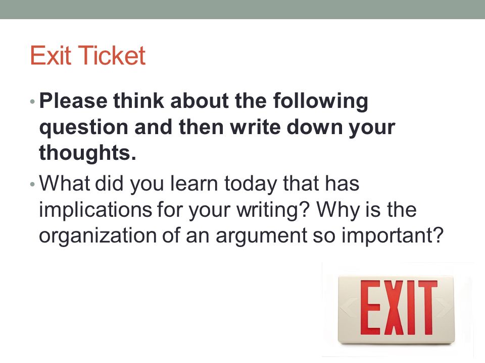Exit Ticket Please think about the following question and then write down your thoughts.