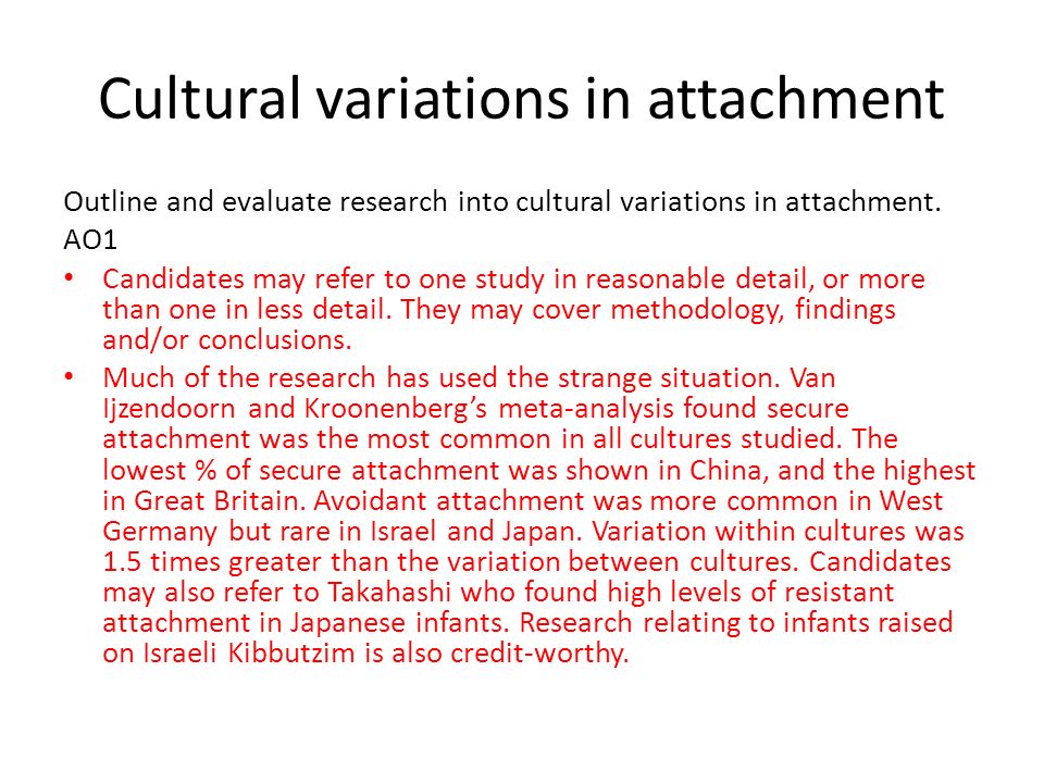 Cultural variations in attachment Outline and evaluate research into cultural variations in attachment.