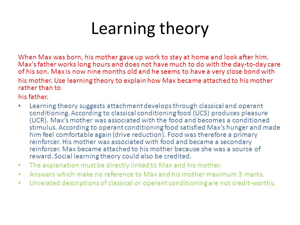 Learning theory When Max was born, his mother gave up work to stay at home and look after him.