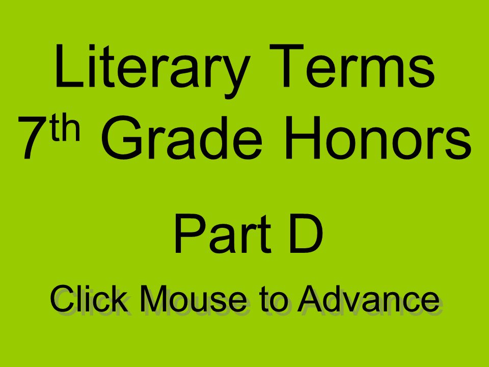 Literary Terms 7 th Grade Honors Part D Click Mouse to Advance