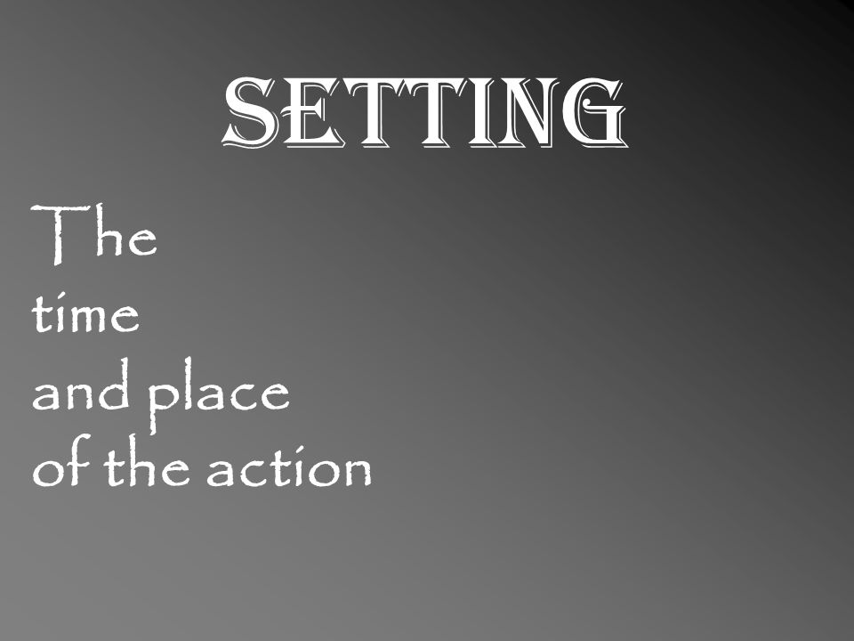 setting The time and place of the action