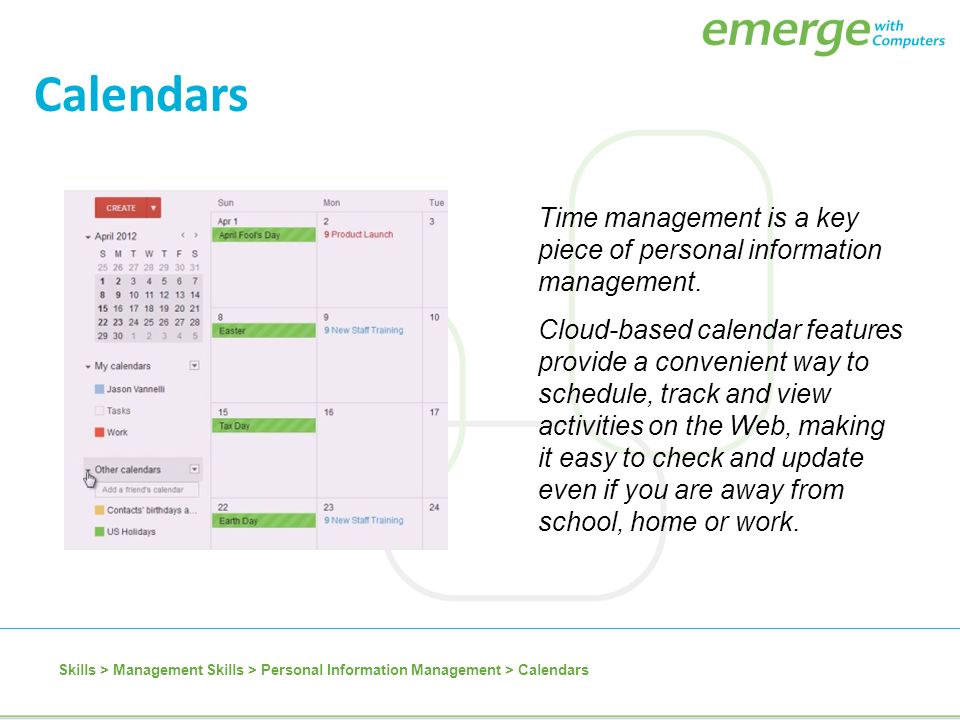 Calendars Time management is a key piece of personal information management.