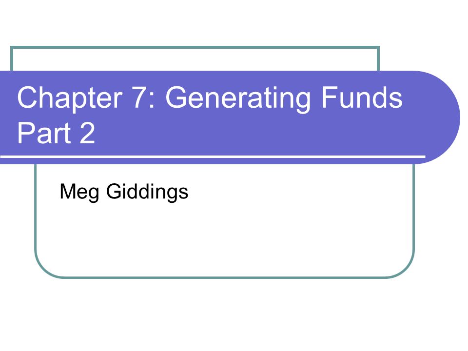 Chapter 7: Generating Funds Part 2 Meg Giddings