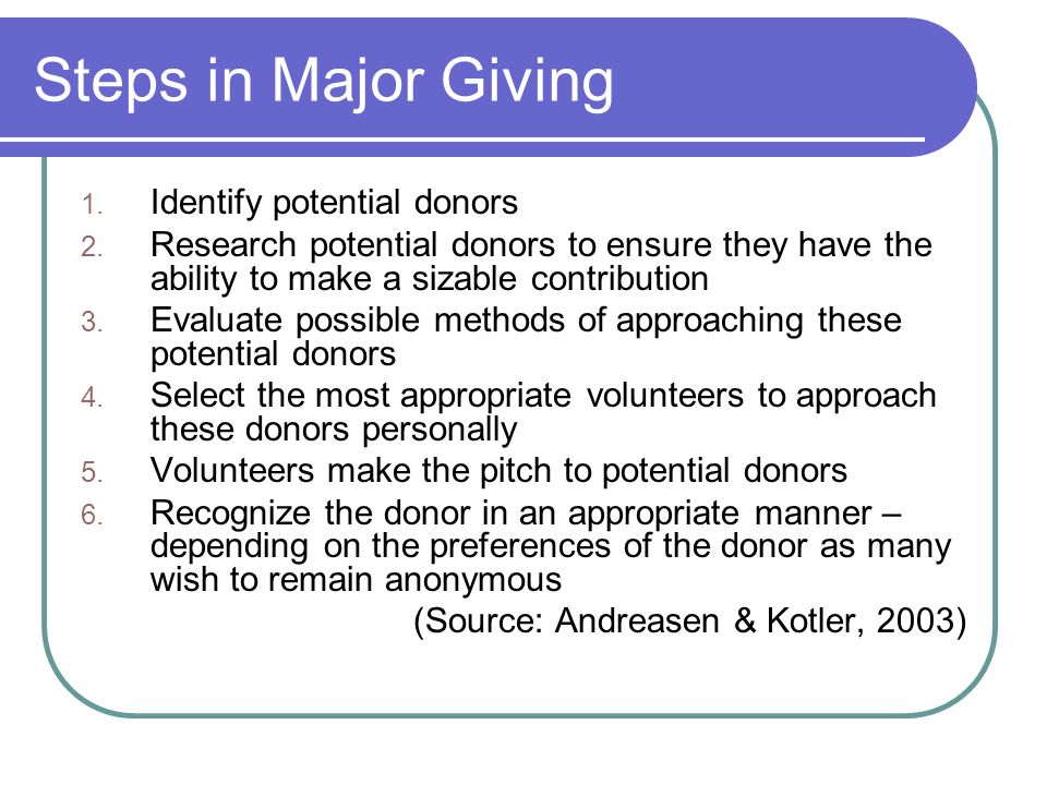 Steps in Major Giving 1. Identify potential donors 2.