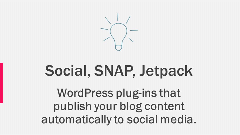 Social, SNAP, Jetpack WordPress plug-ins that publish your blog content automatically to social media.