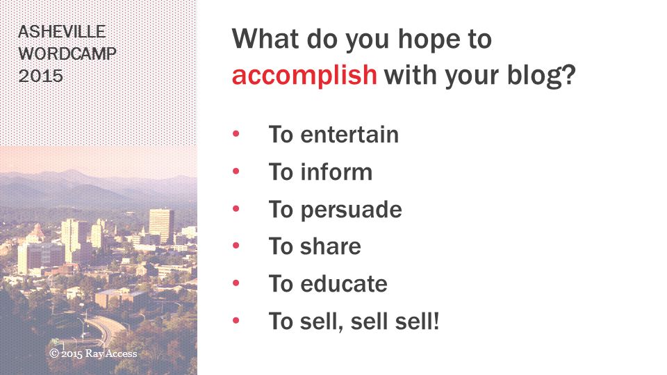 ASHEVILLE WORDCAMP 2015 What do you hope to accomplish with your blog.