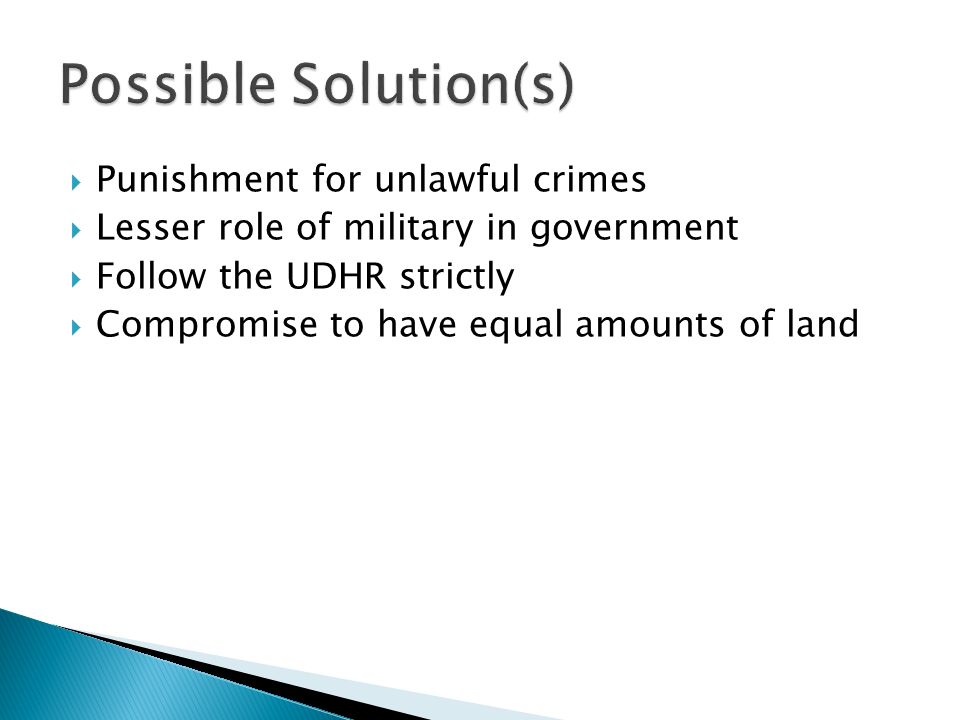  Punishment for unlawful crimes  Lesser role of military in government  Follow the UDHR strictly  Compromise to have equal amounts of land