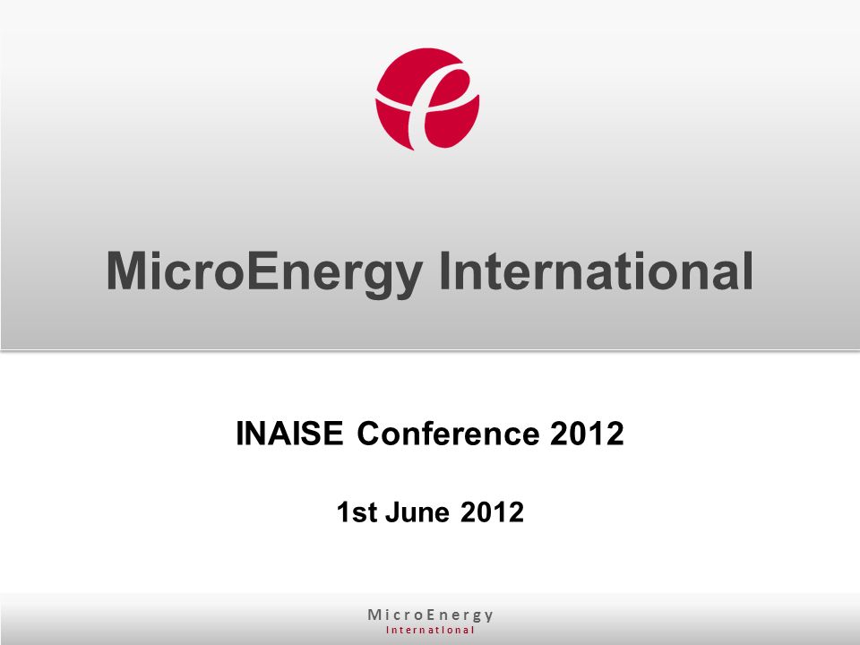 M i c r o E n e r g y I n t e r n a t I o n a l MicroEnergy International INAISE Conference st June 2012