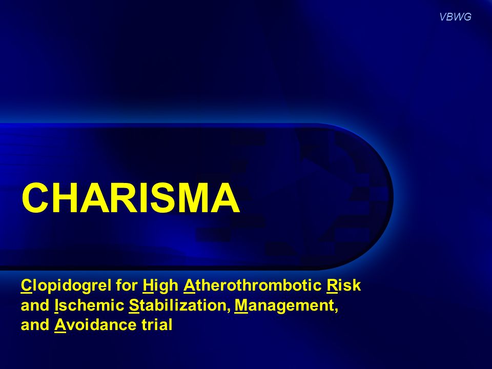 VBWG CHARISMA Clopidogrel for High Atherothrombotic Risk and Ischemic Stabilization, Management, and Avoidance trial