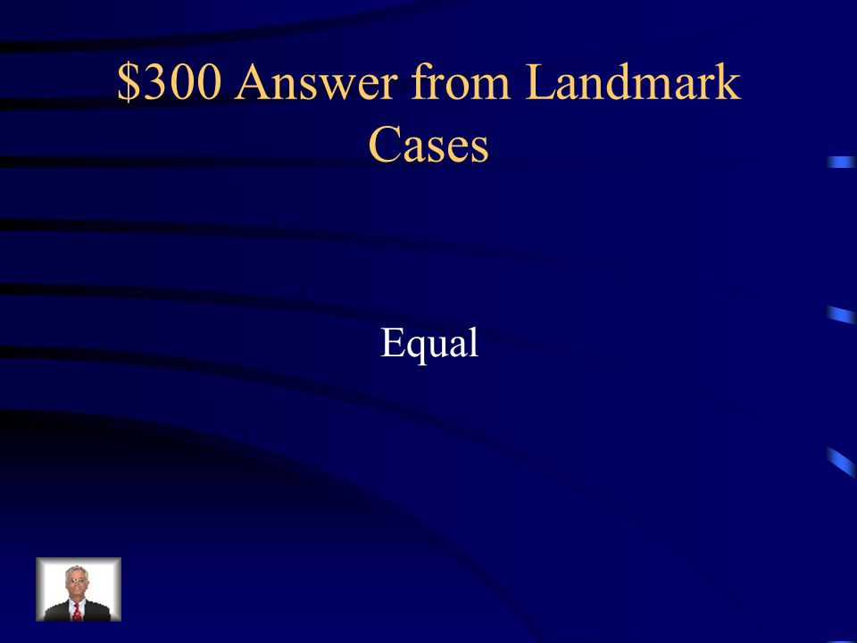 $300 Question from Landmark Cases In Plessy v. Ferguson (which was overturned by Brown v.