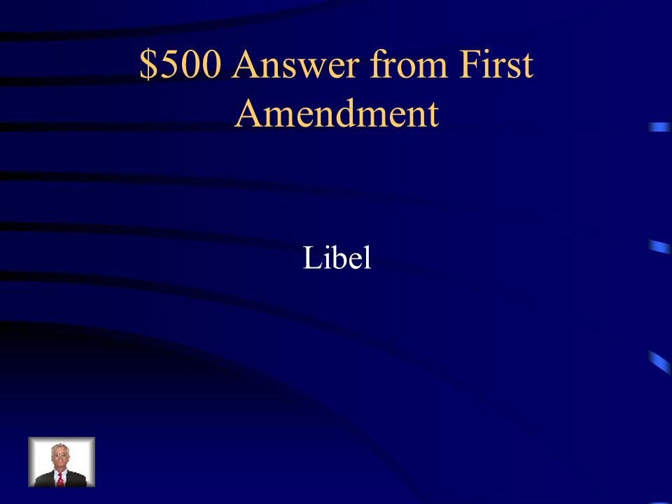 $500 Question from First Amendment Our First Amendment rights do have some limits.