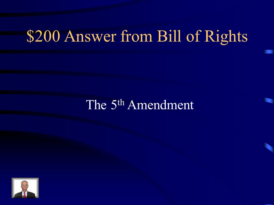 $200 Question from Bill of Rights The Amendment that protects your Right to remain silent.