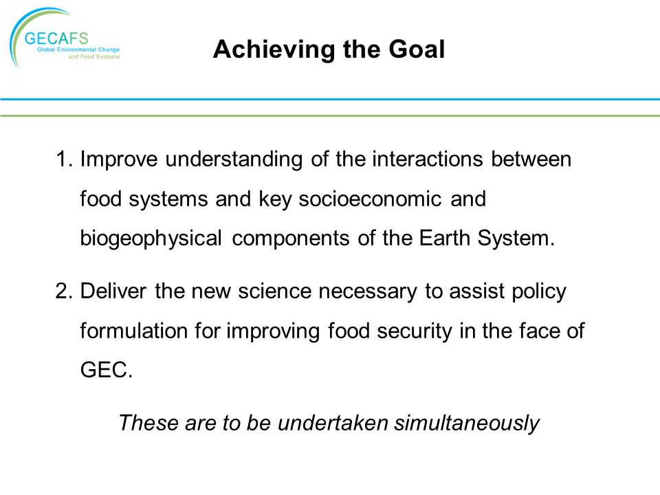 Achieving the Goal 1.Improve understanding of the interactions between food systems and key socioeconomic and biogeophysical components of the Earth System.