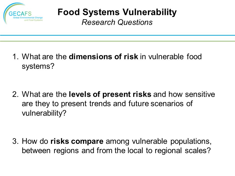 Food Systems Vulnerability Research Questions 1.What are the dimensions of risk in vulnerable food systems.