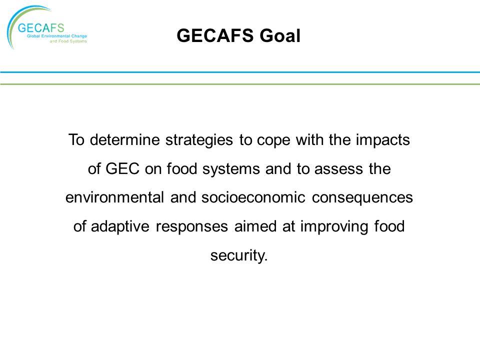 To determine strategies to cope with the impacts of GEC on food systems and to assess the environmental and socioeconomic consequences of adaptive responses aimed at improving food security.