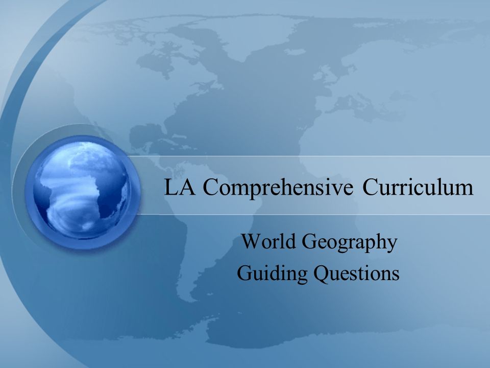 LA Comprehensive Curriculum World Geography Guiding Questions