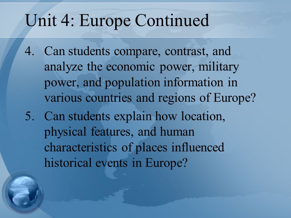 Unit 4: Europe Continued 4.Can students compare, contrast, and analyze the economic power, military power, and population information in various countries and regions of Europe.