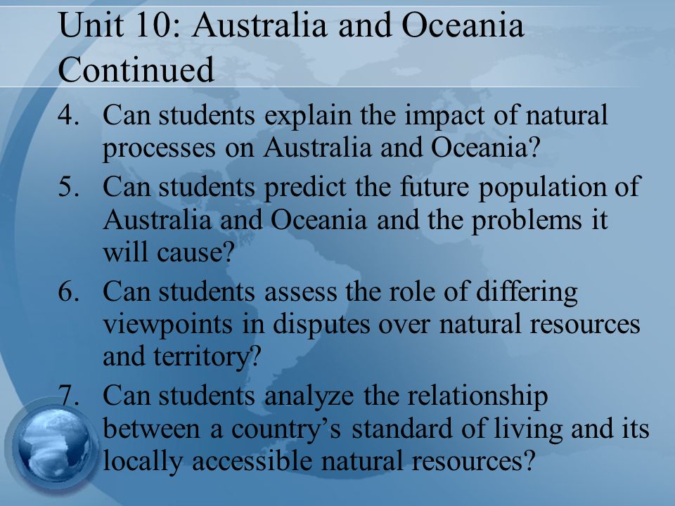 Unit 10: Australia and Oceania Continued 4.Can students explain the impact of natural processes on Australia and Oceania.