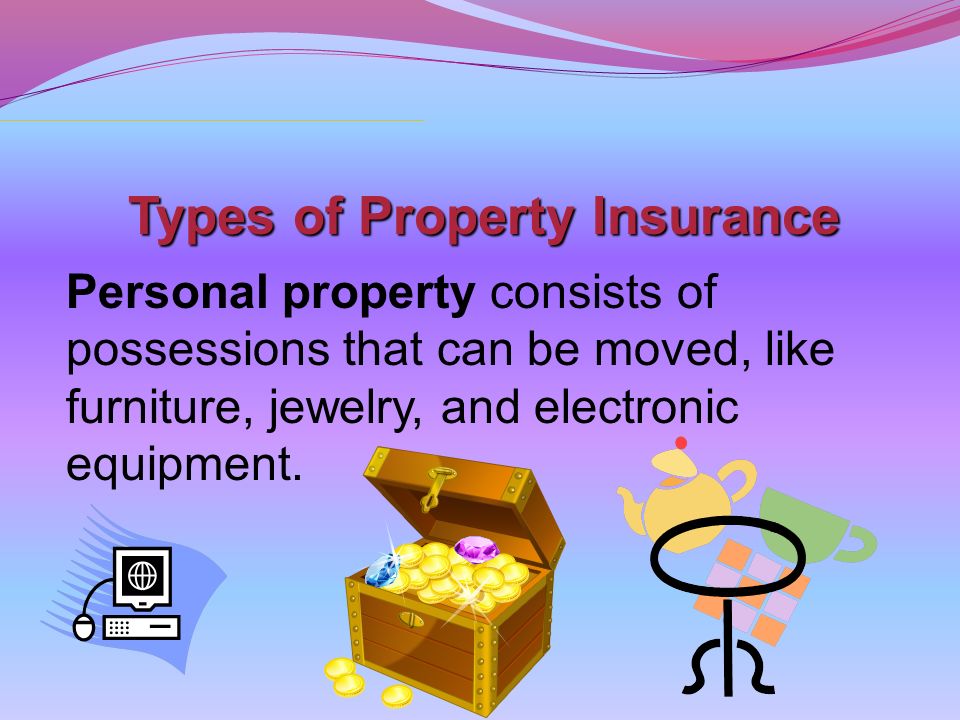 Types of Property Insurance Personal property consists of possessions that can be moved, like furniture, jewelry, and electronic equipment.