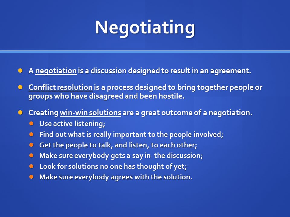 Negotiating A negotiation is a discussion designed to result in an agreement.