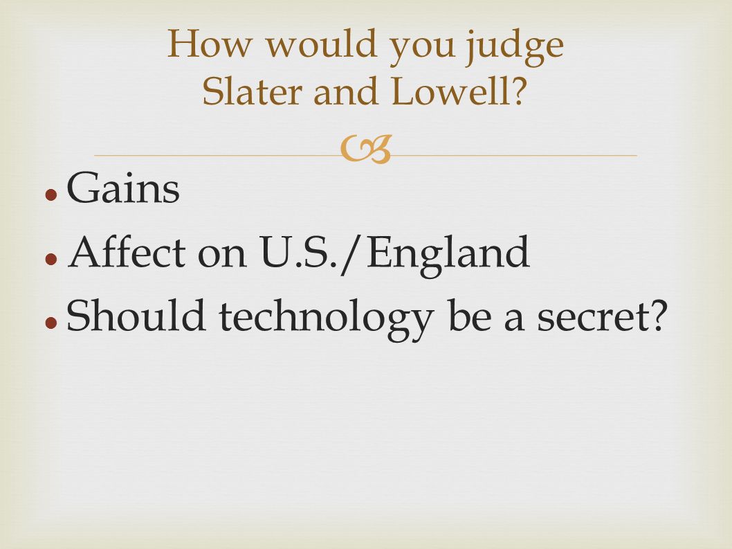  Gains Affect on U.S./England Should technology be a secret.