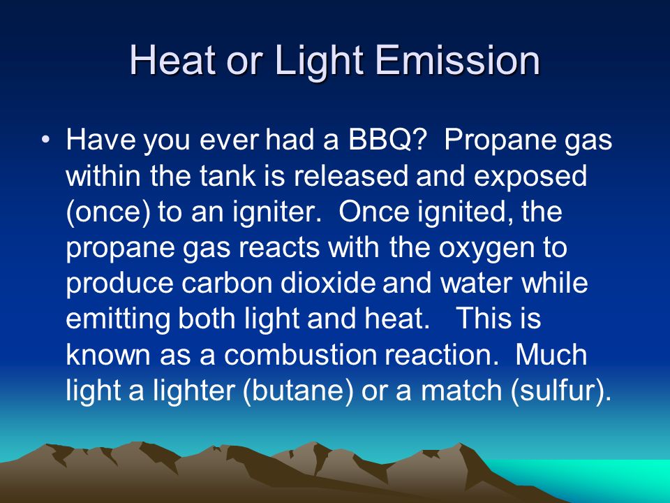 Heat or Light Emission Have you ever had a BBQ.