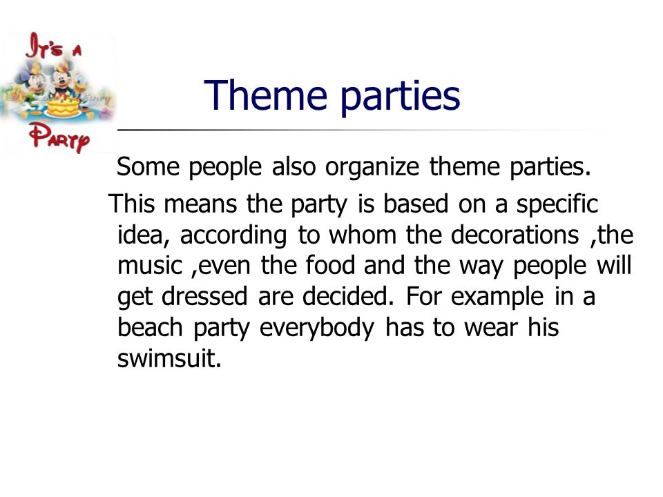 Theme parties Some people also organize theme parties.
