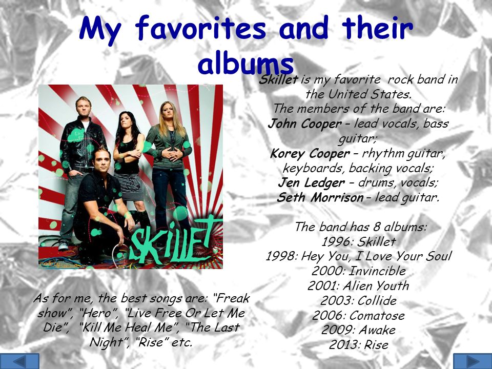 My favorites and their albums Skillet is my favorite rock band in the United States.