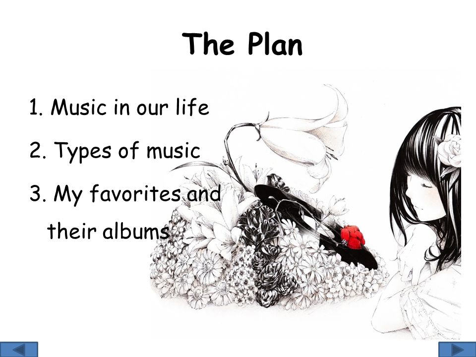 The Plan 1. Music in our life 2. Types of music 3. My favorites and their albums
