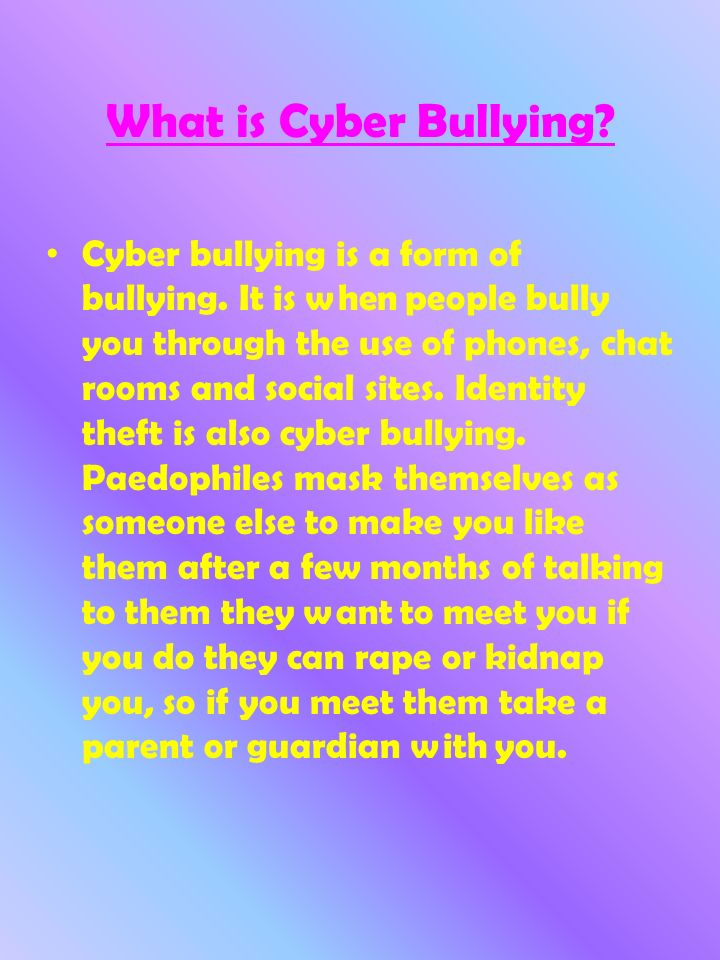 What is Cyber Bullying. Cyber bullying is a form of bullying.