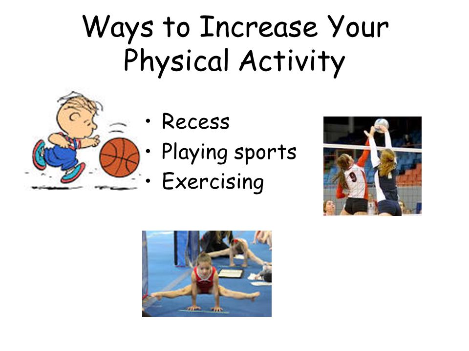 Ways to Increase Your Physical Activity Recess Playing sports Exercising