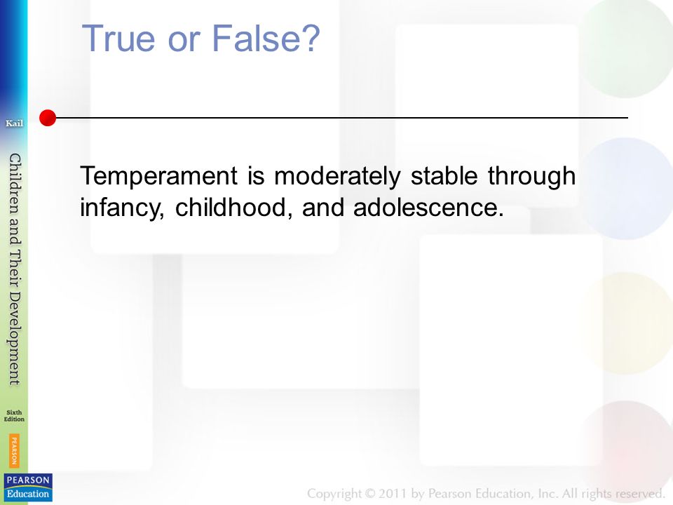 True or False Temperament is moderately stable through infancy, childhood, and adolescence.