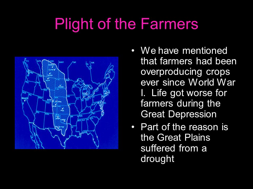 Plight of the Farmers We have mentioned that farmers had been overproducing crops ever since World War I.