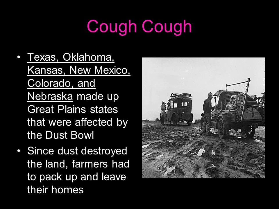 Cough Texas, Oklahoma, Kansas, New Mexico, Colorado, and Nebraska made up Great Plains states that were affected by the Dust Bowl Since dust destroyed the land, farmers had to pack up and leave their homes