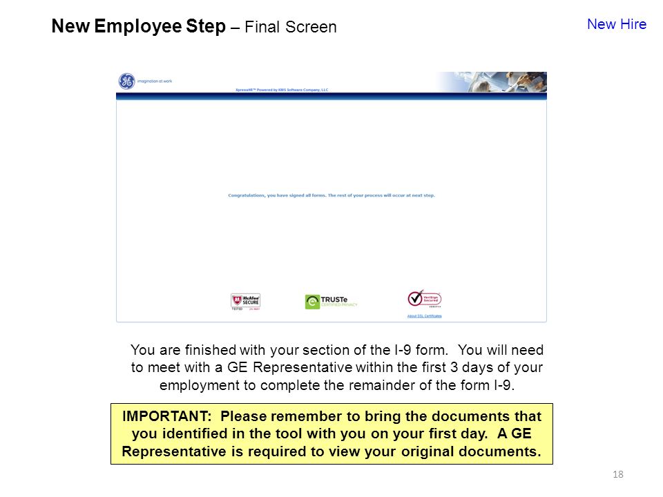 18 New Employee Step – Final Screen New Hire You are finished with your section of the I-9 form.