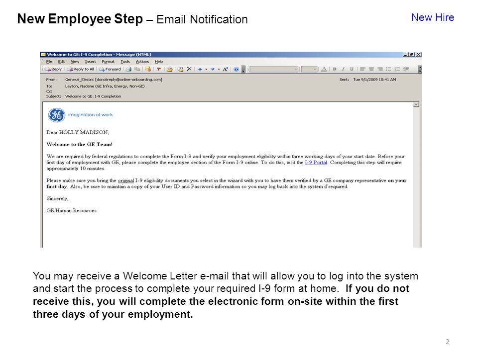 2 New Employee Step –  Notification New Hire You may receive a Welcome Letter  that will allow you to log into the system and start the process to complete your required I-9 form at home.
