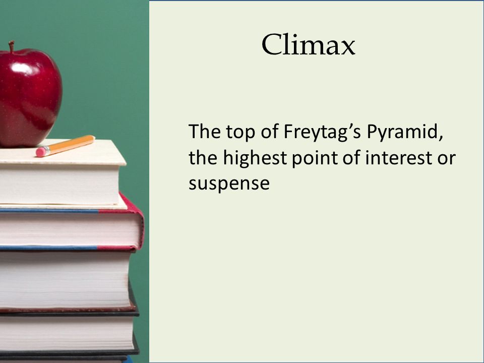 Climax The top of Freytag’s Pyramid, the highest point of interest or suspense
