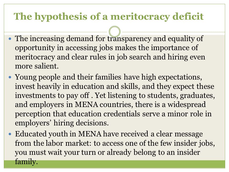 The hypothesis of a meritocracy deficit The increasing demand for transparency and equality of opportunity in accessing jobs makes the importance of meritocracy and clear rules in job search and hiring even more salient.