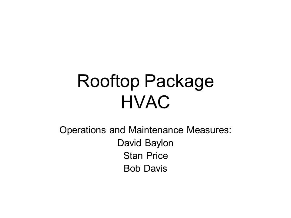 Rooftop Package HVAC Operations and Maintenance Measures: David Baylon Stan Price Bob Davis